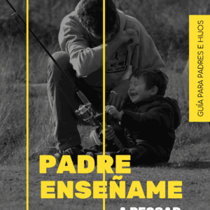PADRE “ENSÉÑAME A PESCAR”